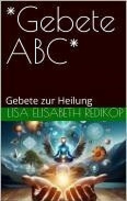 eBook *Gebete ABC*: Gebete zur Heilung by Luxdesign69-Amazon.de-in 4 Sprachen- Deutsch, English, Arabisch & Russisch-https://www.amazon.de/dp/B0DJTDPDB8