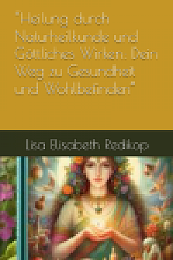 Taschenbuch Heilung durch Naturheilkunde & Göttliches Wirken by Luxdesign69-Amazon.de-https://www.amazon.de/dp/B0DJTFRRR2