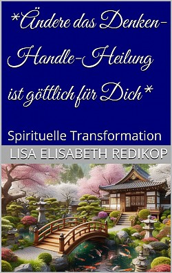 EBook * Ändere Dein Denken-Handle-Heilung ist göttlich für Dich-Amazon.de-https://www.amazon.de/dp/B0DKB5SVBS